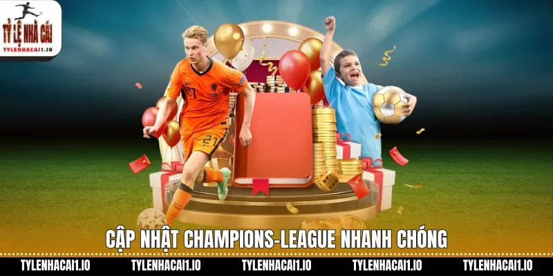 Champions-League Hấp Dẫn Cập Nhật Mới Trên Tylenhacai 1 Cập nhật Champions-League nhanh chóng