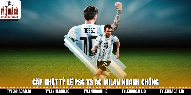 PSG Vs AC Milan C1 Soi Kèo Hôm Nay Cực Hot 2 Cập nhật tỷ lệ PSG vs AC Milan nhanh chóng