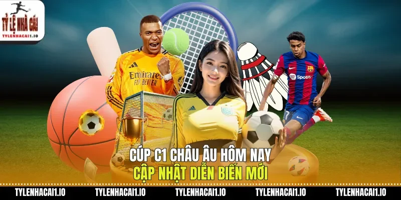 Cúp C1 Châu Âu Hôm Nay Cập Nhật Diễn Biến Mới