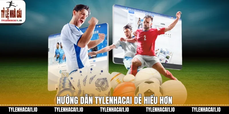 Hướng dẫn tylenhacai dễ hiểu hơn
