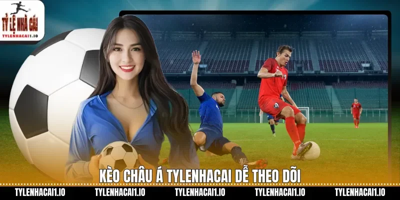Kèo châu á tylenhacai dễ theo dõi