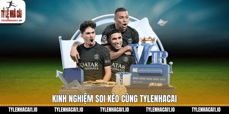 Kinh nghiệm soi kèo cùng tylenhacai