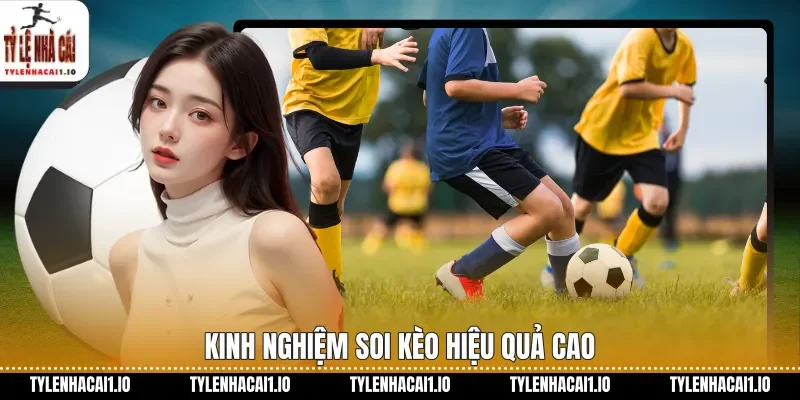 Kinh nghiệm soi kèo hiệu quả cao