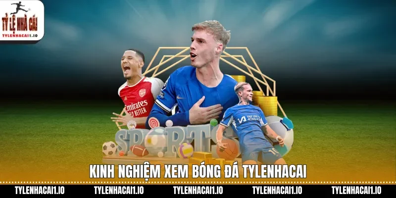 Ngoai-Hang-Anh Tylenhacai Cập Nhật Tin Tức Mỗi Ngày 3 Kinh nghiệm xem bóng đá tylenhacai