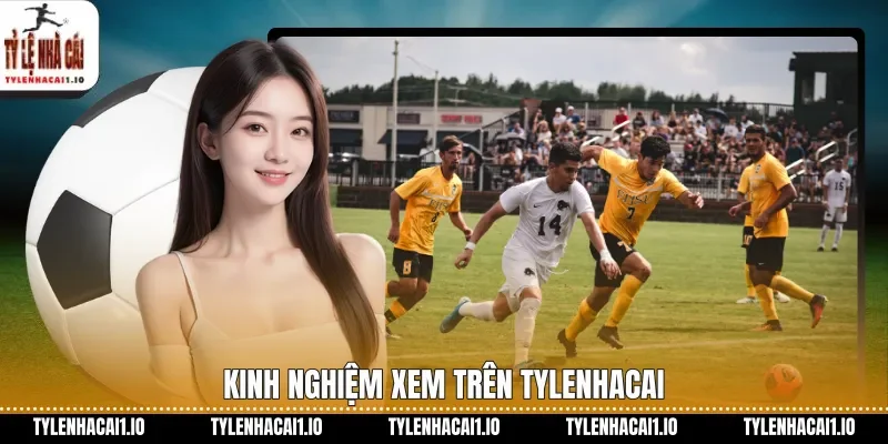 Champions-League Hấp Dẫn Cập Nhật Mới Trên Tylenhacai 3 Kinh nghiệm xem trên tylenhacai