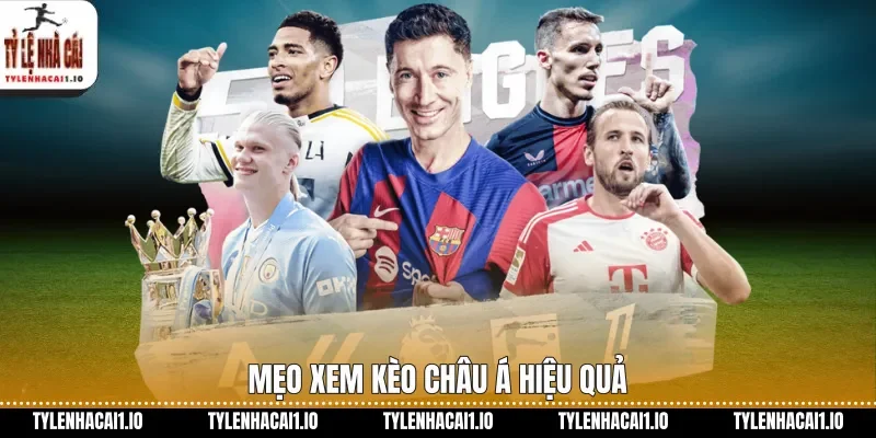 Mẹo xem kèo châu á hiệu quả
