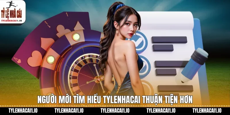 Người mới tìm hiểu tylenhacai thuận tiện hơn