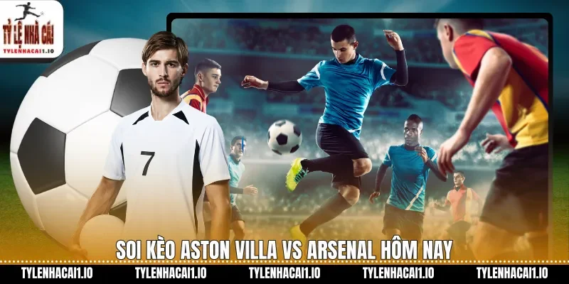 Aston Villa Vs Arsenal Soi Kèo Ngoại Hạng Anh Hôm Nay 1 Soi kèo Aston Villa vs Arsenal hôm nay