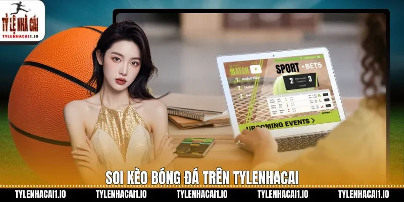 Soi kèo bóng đá trên tylenhacai