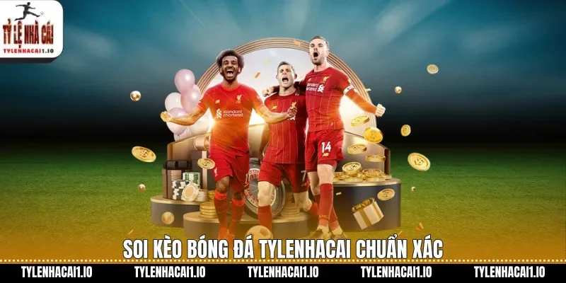 Soi kèo bóng đá tylenhacai chuẩn xác