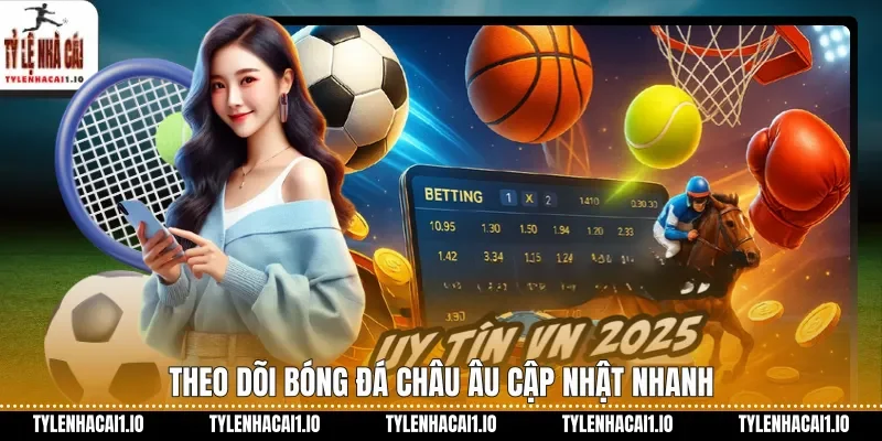 Theo dõi bóng đá châu Âu cập nhật nhanh