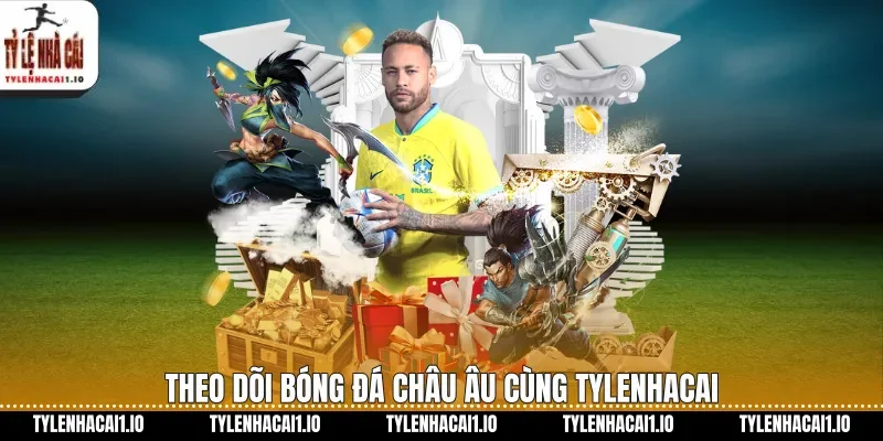 Theo dõi bóng đá châu Âu cùng tylenhacai